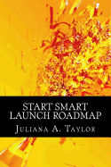Start Smart Launch Roadmap: A Guide to Launching Your Business