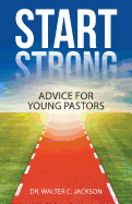Start Strong: Advice for Young Pastors