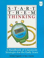 Start Them Thinking, Grade K-3: A Handbook of Classroom Strategies for the Early Years - Fogarty, Robin J, Dr., and Opeka, Kay