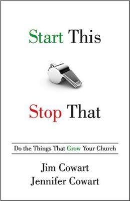 Start This, Stop That: Do the Things That Grow Your Church - Cowart, Jim, and Cowart, Jennifer