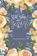 Start Today With Jesus: A 3-Month Prayer Journal: Watercolor Roses