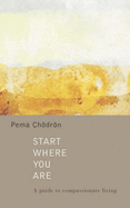 Start Where You are: A Guide to Compassionate Living
