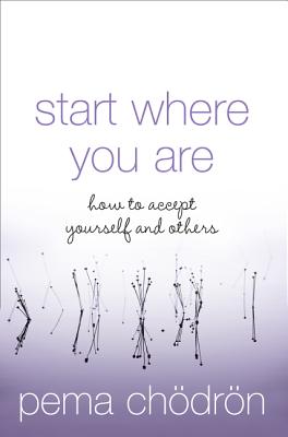 Start Where You Are: How to Accept Yourself and Others - Chdrn, Pema