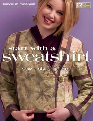 Start with a Sweatshirt: Sew a Stylish Jacket - Wiseman, Nancie M