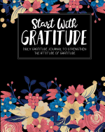 Start with Gratitude: Daily Gratitude Journal to Strengthen the Attitude of Gratitude