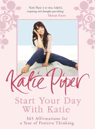 Start Your Day With Katie: 365 Affirmations for a Year of Positive Thinking