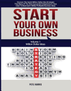 Start Your Own Business: Million Dollar Ideas - Book 1 of the Start Your Own Business Series - Discover the Secret Million Dollar Strategies That Many of the Most Successful Entrepreneurs Have Used to Brainstorm Wildly Profitable Business Ideas