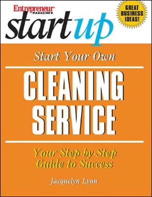 Start Your Own Cleaning Service: Your Step by Step Guide to Success - Lynn, Jacquelyn