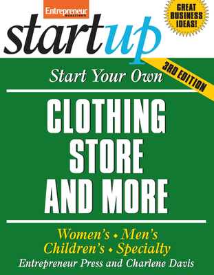 Start Your Own Clothing Store and More: Women's, Men's, Children's, Specialty - Entrepreneur Press