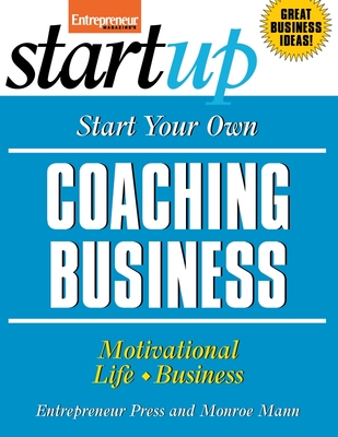 Start Your Own Coaching Business: Your Step-By-Step Guide to Success - Entrepreneur Press