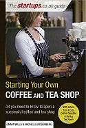 Start Your Own Coffee and Tea Shop: How to Start a Successful Coffee and Tea Shop