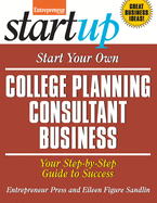 Start Your Own College Planning Consultant Business: Your Step-By-Step Guide to Success