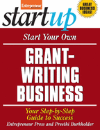 Start Your Own Grant-Writing Business: Your Step-By-Step Guide to Success