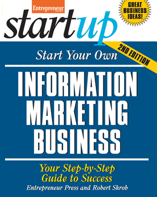 Start Your Own Information Marketing Business: Your Step-By-Step Guide to Success - Media, The Staff of Entrepreneur, and Skrob, Robert
