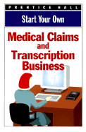 Start Your Own Medical Claims & Transcription Business - Prentice Hall