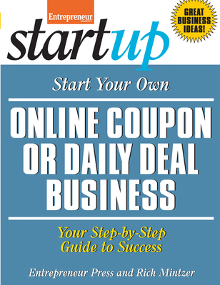 Start Your Own Online Coupon or Daily Deal Business: Your Step-By-Step Guide to Success - Mintzer, Rich, and Entrepreneur Magazine