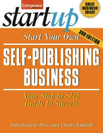 Start Your Own Self-Publishing Business: Your Step-By-Step Guide to Success