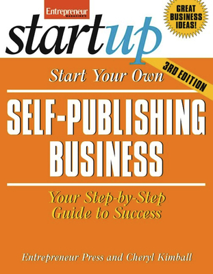 Start Your Own Self Publishing Business: Your Step-By-Step Guide to Success - Entrepreneur Press, and Kimball, Cheryl