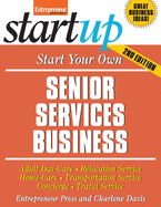 Start Your Own Senior Services Business: Homecare, Transportation, Travel, Adult Care, and More