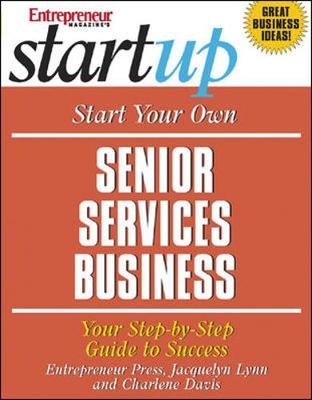 Start Your Own Senior Services Business: Youfr Step-By-Step Guide to Success - Lynn, Jacquelyn, and Davis, Charlene