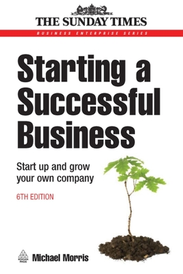 Starting a Successful Business: Start Up and Grow Your Own Company - Morris, Michael