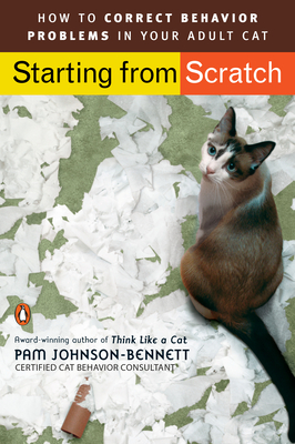 Starting from Scratch: How to Correct Behavior Problems in Your Adult Cat - Johnson-Bennett, Pam