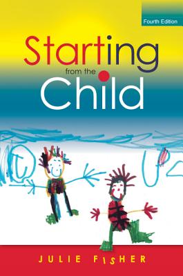 Starting from the Child: Teaching and Learning in the Foundation Stage - Fisher, Julie