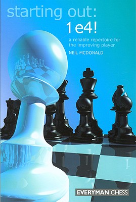 Starting Out: 1e4: A Reliable Repertoire for the Opening Player - McDonald, Neil