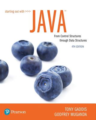 Starting Out with Java: From Control Structures through Data Structures - Gaddis, Tony, and Muganda, Godfrey