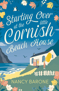 Starting Over at the Little Cornish Beach House: Escape to Cornwall with this absolutely heart-warming and uplifting page-turner in 2024!
