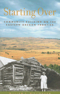 Starting Over: Community Building on the Eastern Oregon Frontier