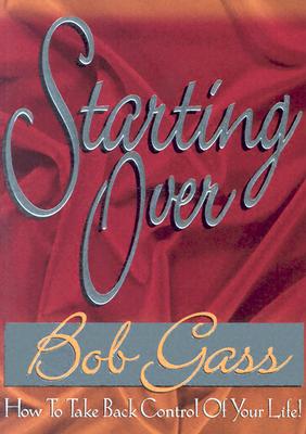 Starting Over: How to Take Back Control of Your Life - Gass, Bob