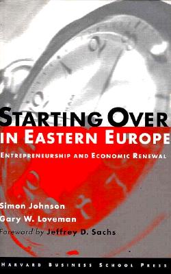 Starting Over in Eastern Europe - Johnson, Simon, and Sachs, Jeffrey D (Foreword by), and Loveman, Gary W