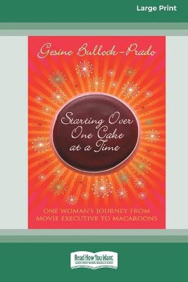 Starting Over, One Cake at a Time - Bullock-Prado, Gesine