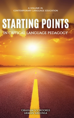 Starting Points in Critical Language Pedagogy - Crookes, Graham, and Abednia, Arman