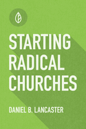 Starting Radical Churches: Multiply House Churches towards a Church Planting Movement Using 11 Proven Church Planting Bible Studies