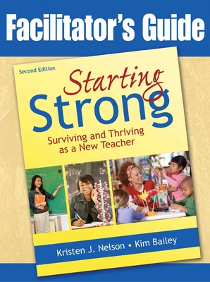 Starting Strong: Surviving and Thriving as a New Teacher - Nelson, Kristen J, and Bailey, Kim