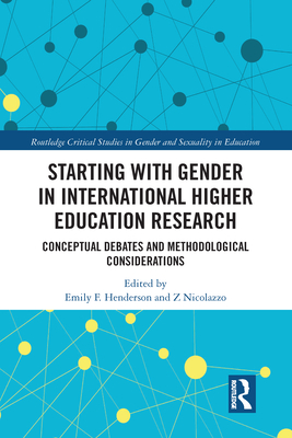 Starting with Gender in International Higher Education Research: Conceptual Debates and Methodological Considerations - Henderson, Emily (Editor), and Nicolazzo, Z (Editor)