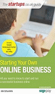 Starting Your Own Online Business: All You Need to Know to Start a Successful Online Business