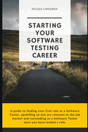 Starting Your Software Testing Career: A guide to finding your first role as a Software Tester, upskilling so you are relevant in the job market and succeeding as a Software Tester once you have landed a role.