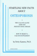 Startling New Facts about Osteoporosis: Why Calcium Alone Does Not Prevent Bone Disease