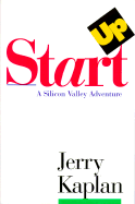 Startup: A Silicon Valley Adventure - Kaplan, Jerry, and Kaplan, S Jerrold