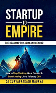 Startup to Empire: How to Stop Thinking Like a Founder & Start Leading Like a Visionary CEO