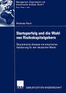 Startuperfolg Und Die Wahl Von Risikokapitalgebern: konomische Analyse Mit Empirischer Validierung Fr Den Deutschen Markt