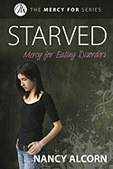 Starved: Mercy for Eating Disorders - Alcorn, Nancy