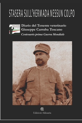 Stasera sull'Hermada nessun colpo: Diario di guerra del Tenente veterinario Giuseppe Carruba Toscano - Carruba Toscano, Giuseppe