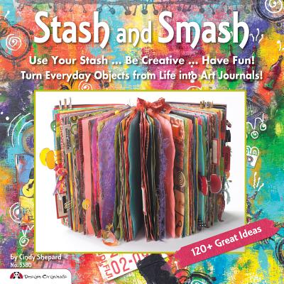 Stash & Smash: Art Journal Ideas - Shepard, Cindy