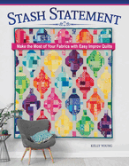 Stash Statement: Make the Most of Your Fabrics with Easy Improv Quilts