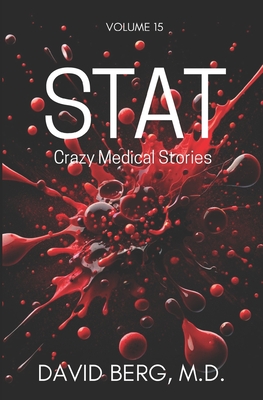 Stat: Crazy Medical Stories: Volume 15 - Berg, David, MD