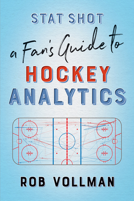 Stat Shot: A Fan's Guide to Hockey Analytics - Vollman, Rob